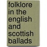 Folklore in the English and Scottish Ballads door Lowry Charles Wimberly