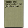 Football And Community In The Global Context door Brown Tim Adam