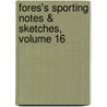 Fores's Sporting Notes & Sketches, Volume 16 by Unknown