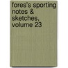Fores's Sporting Notes & Sketches, Volume 23 by Unknown