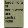 Forest Flora of North-West and Central India door Sir Dietrich Brandis
