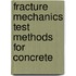 Fracture Mechanics Test Methods For Concrete