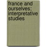 France And Ourselves; Interpretative Studies by Herbert Adams Gibbons