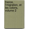 France, L'Migration, Et Les Colons, Volume 2 door Pradt
