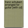 Franz Schubert Arranged For Guitar [with Cd] door Javier Calderon