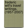 Frederic Will's Travel Writings, (1957-2007) door Frank Shynnagh