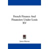 French Finance And Financiers Under Louis Xv door James Murray