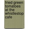 Fried Green Tomatoes at the Whistlestop Cafe by Fannie Flagg