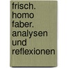Frisch. Homo Faber. Analysen und Reflexionen door Max Frisch
