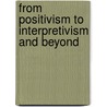From Positivism To Interpretivism And Beyond door Keith Ballard