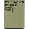 Frost's Lawa And By-Laws Of American Society door S. A. Frost
