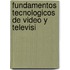 Fundamentos Tecnologicos de Video y Televisi