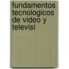 Fundamentos Tecnologicos de Video y Televisi door Vicente Llorens