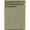 Gaugrafschaften Im Wirtembergischen Schwaben by Franz Ludwig Baumann