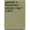 Gawedy O Literaturze I Sztuce, Ciag 1 (1857) door Józef Ignacy Kraszewski