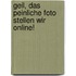 Geil, das peinliche Foto stellen wir online!
