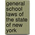 General School Laws Of The State Of New York