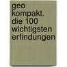 Geo kompakt. Die 100 wichtigsten Erfindungen by Unknown