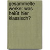 Gesammelte Werke: Was heißt hier klassisch? door Helmut Beck-Broichsitter