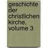 Geschichte Der Christlichen Kirche, Volume 3 door Onbekend