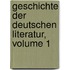 Geschichte Der Deutschen Literatur, Volume 1