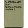 Geschichte Der Stadt Sangershausen, Volume 2 door Friedrich Schmidt