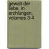 Gewalt Der Liebe, in Erzhlungen, Volumes 3-4 door Jean Franois Marmontel