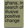 Ghana, In Search Of Illusive Positive Change door Onbekend