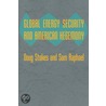 Global Energy Security And American Hegemony by Sam Raphael