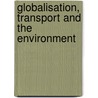 Globalisation, Transport And The Environment by Publishing Oecd Publishing