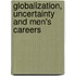 Globalization, Uncertainty And Men's Careers
