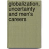 Globalization, Uncertainty And Men's Careers door Melinda Mills