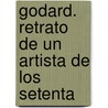 Godard. Retrato de Un Artista de Los Setenta door Colin MacCabe