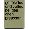 Gottesidee Und Cultus Bei Den Alten Preussen by Anonymous Anonymous