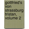 Gottfried's Von Strassburg Tristan, Volume 2 by Reinhold Bechstein
