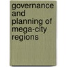 Governance And Planning Of Mega-City Regions by Jiang Yeh
