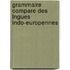 Grammaire Compare Des Lngues Indo-Europennes