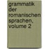 Grammatik Der Romanischen Sprachen, Volume 2