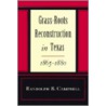 Grass Roots Reconstruction In Texas, 1865-80 by Randolph B. Campbell