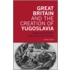 Great Britain And The Creation Of Yugoslavia