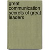 Great Communication Secrets of Great Leaders door John Baldoni