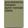 Grenzbereiche meistern durch mentale Stärke door Christian Redl