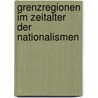 Grenzregionen im Zeitalter der Nationalismen by Unknown