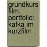 Grundkurs Film. Portfolio: Kafka im Kurzfilm by Eddie Stratz