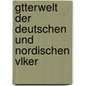 Gtterwelt Der Deutschen Und Nordischen Vlker by Wilhelm Mannhardt