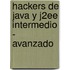 Hackers de Java y J2ee Intermedio - Avanzado