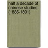 Half a Decade of Chinese Studies (1886-1891) door Henri Cordier