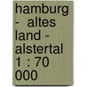 Hamburg -  Altes Land - Alstertal 1 : 70 000 by Unknown