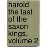 Harold the Last of the Saxon Kings, Volume 2 door Edward Bulwer Lytton Lytton