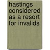 Hastings Considered As A Resort For Invalids door James Mackness